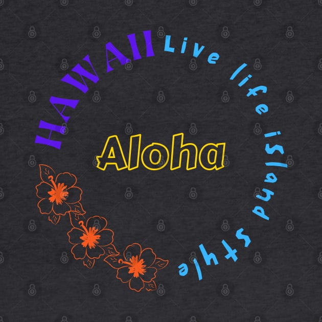 Hawaii Live Life Island Style by NatWell